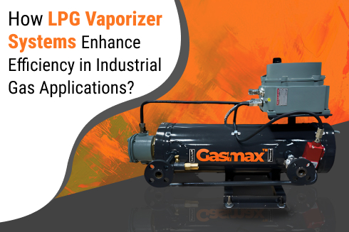 How LPG Vaporizer Systems Enhance Efficiency in Industrial Gas Applications?