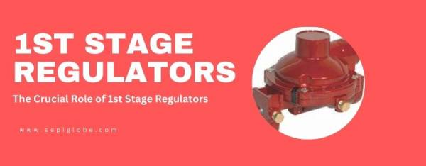 Mastering Gas Pressure: The Crucial Role of 1st Stage Regulators
