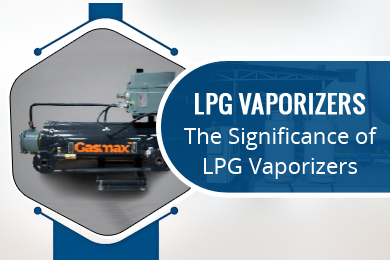 The Significance of LPG Vaporizers