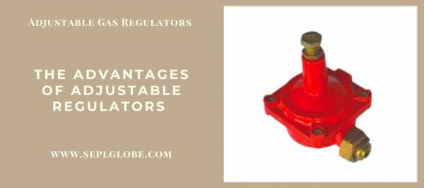 The Reasons Behind the Need for Adjustable Gas Regulators