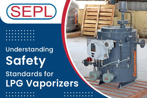Understanding Safety Standards for LPG Vaporizers