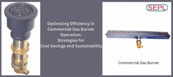 Optimize Commercial Gas Burner Efficiency for Savings and Sustainability