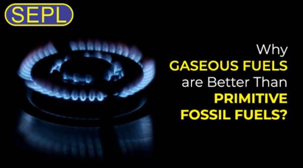 Why Gaseous Fuels are Better Than Primitive Fossil Fuels?