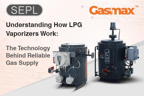 Understanding How LPG Vaporizers Work: The Technology Behind Reliable Gas Supply
